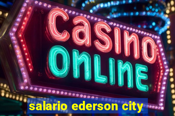 salario ederson city